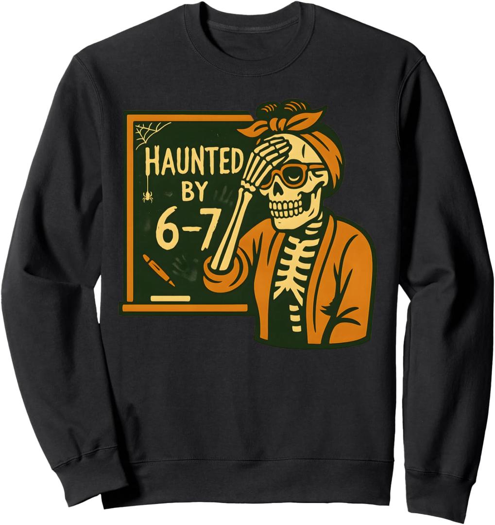 Haunted By 6-7 Funny Teacher 67 Halloween Skeleton Six Seven Sweatshirt, 2XL