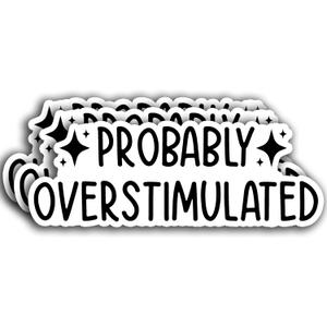 5 x (3PCS) Probably Overstimulated Sticker Funny Quote Sticker Waterproof Vinyl Sticker Decals for Books Laptops Phone Water Bottles Tumbler Cup Kindle 3x1.1 Inch