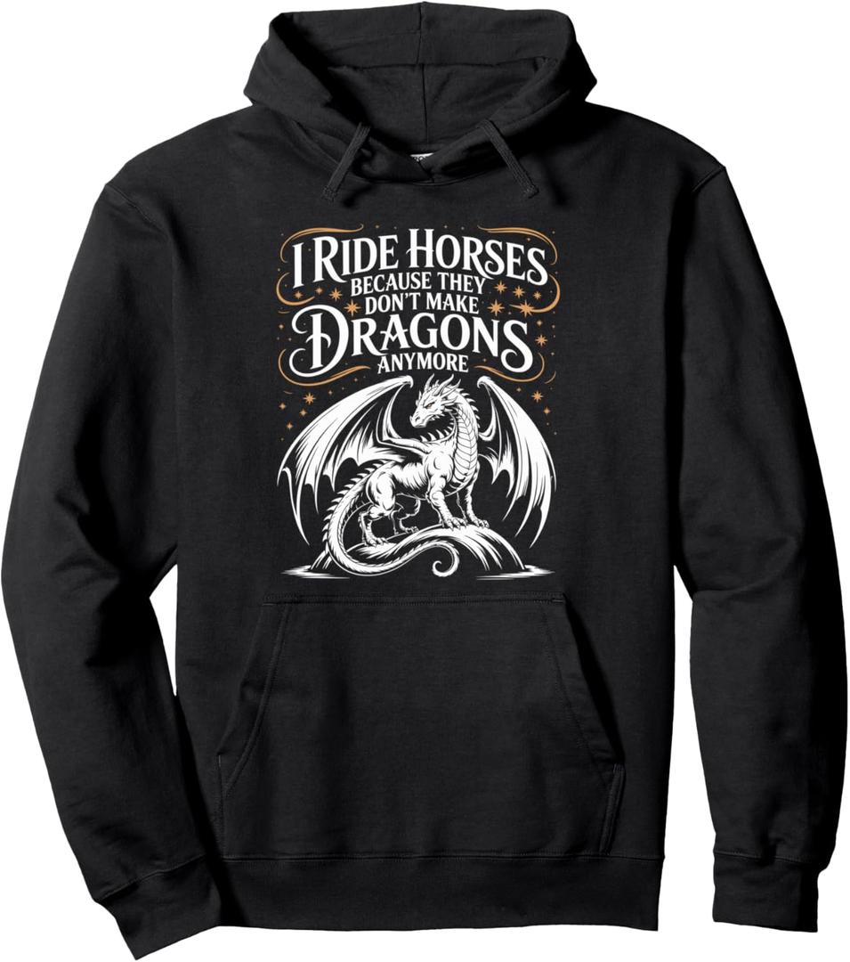 I Ride Horses Because They Don't Make Dragons Anymore Pullover Hoodie, Size: Small