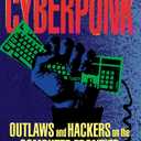 CYBERPUNK: Outlaws and Hackers on the Computer Frontier, Revised