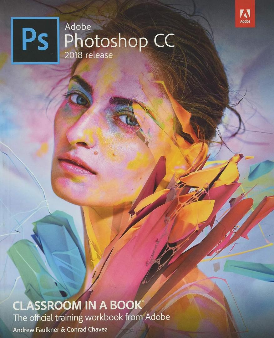 Adobe Photoshop CC Classroom in a Book (2018 release), by Andrew Faulkner (Author), Conrad Chavez (Author)