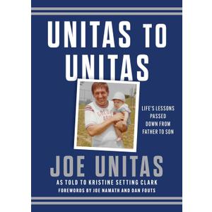 Unitas to Unitas: Life's Lessons Passed Down from Father to Son