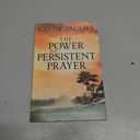 The Power of Persistent Prayer: Praying With Greater Purpose and Passion