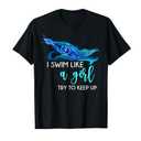I Swim Like A Girl Try to Keep Up Funny Swimmer Swimming T-Shirt S
