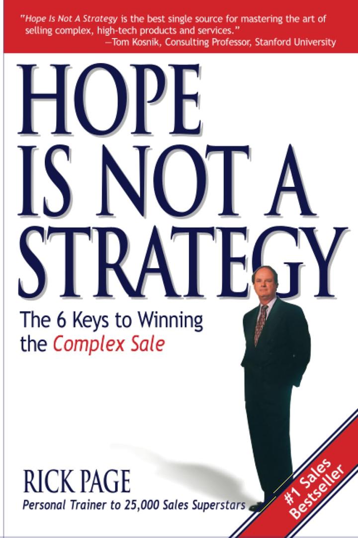 Hope Is Not a Strategy: The 6 Keys to Winning the Complex Sale: The 6 Keys to Winning the Complex Sale
