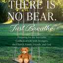 There is No Bear. Just Breathe.: Preparing for the Inevitable Conflicts of Life with Strangers, the Church, Family, Friends, and God.