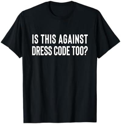 Is This Against Dress Code Too Shirt Funny Student Protest T-Shirt Large