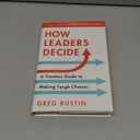 Greg Bustin
How Leaders Decide: Inspiration, Insights and Wisdom from History's Biggest Moments