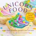 Unicorn Food: Rainbow Treats and Colorful Creations to Enjoy and Admire (Whimsical Treats) - Hardcover