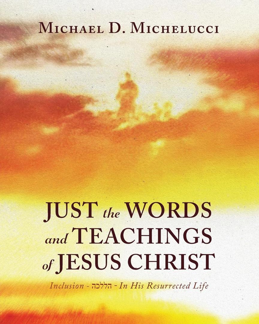 Just the Words and Teachings of Jesus Christ: Inclusion -  - In His Resurrected Life