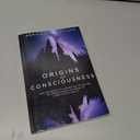 Origins of Consciousness: How the Search to Understand the Nature of Consciousness is Leading to a New View of Reality