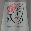 Face Fitness: Simple Exercises and Rituals for Toned Book, Glowing Skin