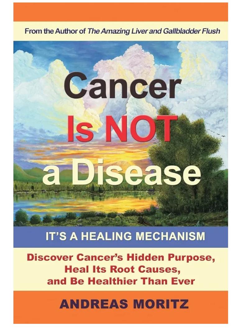 Cancer Is Not a Disease - It's a Healing Mechanism: Discover Cancer's Hidden Purpose, Heal Its Root Causes, and Be Healthier Than Ever