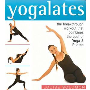 Yogalates: The Breakthrough Workout That Combines the Best of Yoga and Pilates