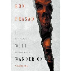 I Will Wander on: Terrifying Tales of Life, Love, & Death