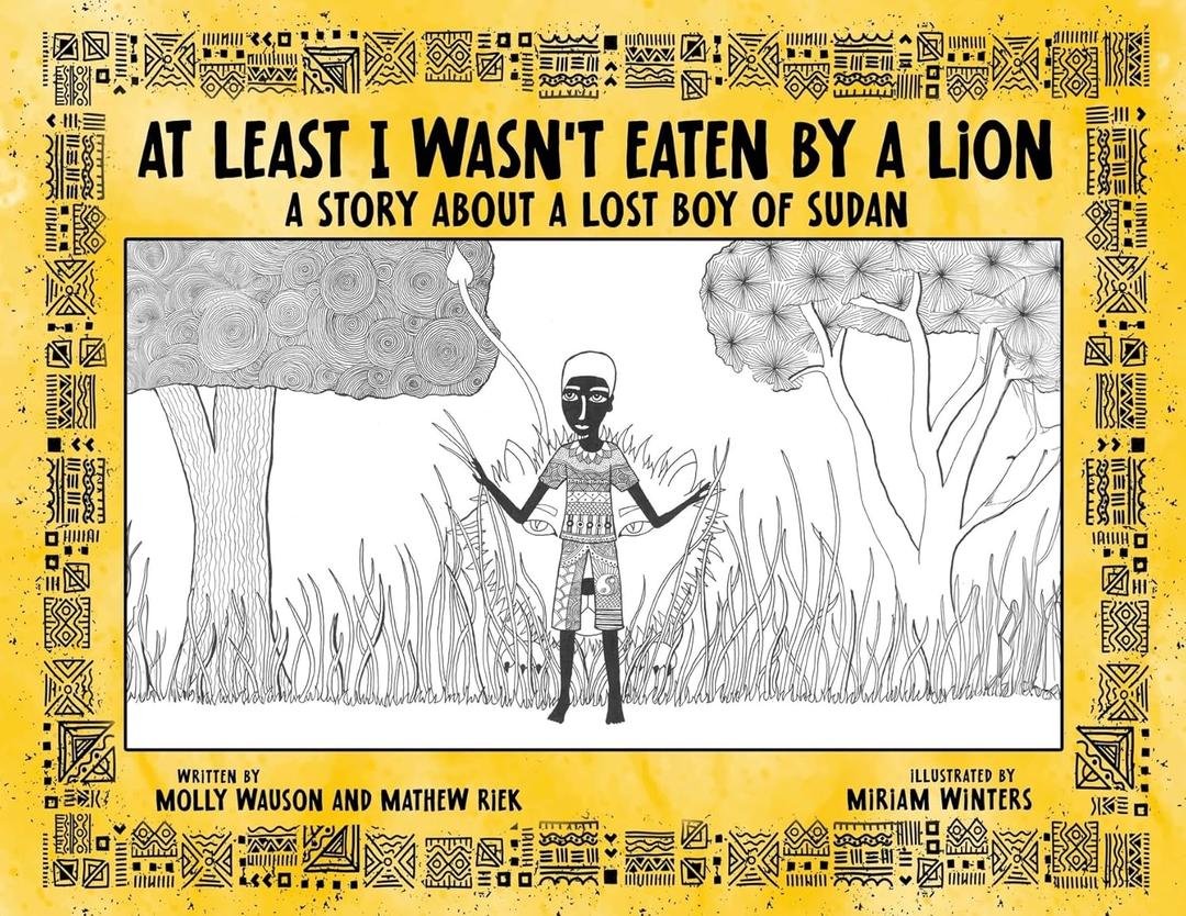 At Least I Wasn't Eaten by a Lion: A Story About a Lost Boy of Sudan