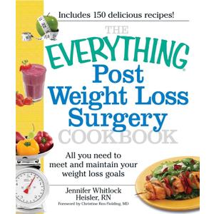 The Everything Post Weight Loss Surgery Cookbook: All you need to meet and maintain your weight loss goals (Everything Series)