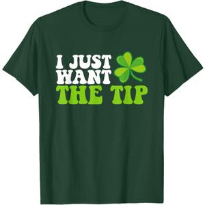 I Just Want The Tip Shamrock St Patrick's Day T-Shirt (Dark Green), S