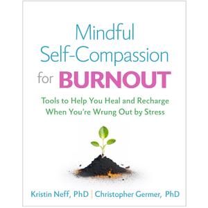 Mindful Self-Compassion for Burnout: Tools to Help You Heal and Recharge When You're Wrung Out by Stress