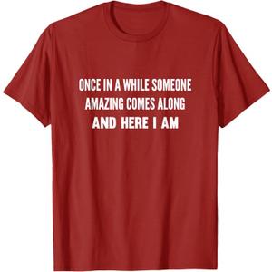 Once In A While Someone Amazing Comes Along Here I Am T-Shirt XL 