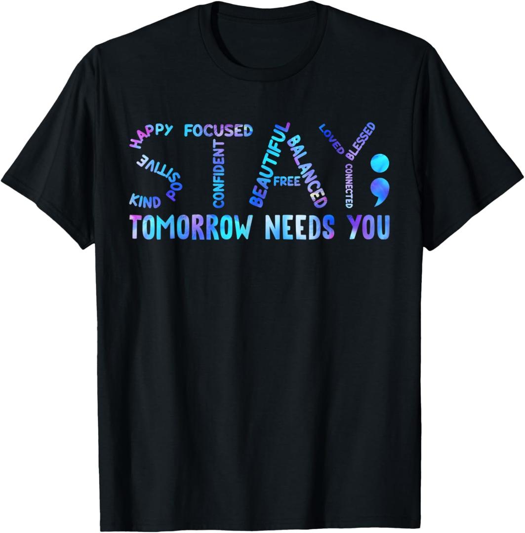 Stay Tomorrow Needs You Suicide Prevention Awareness Week T-Shirt