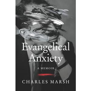 Evangelical Anxiety: A Memoir – A Spiritual Story of Struggle, Transformation, and Peace