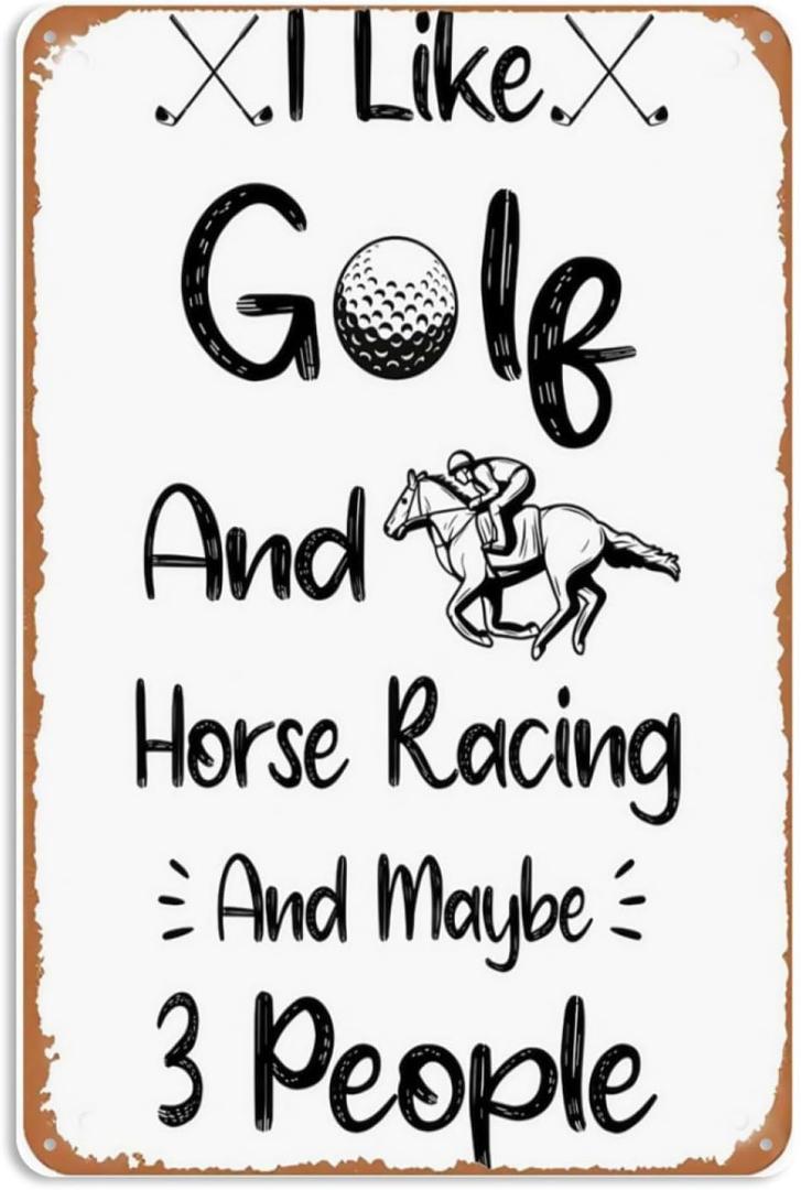 I Like Golf And Horse Racing And Maybe 3 People Funny Golf And Horse Racing Saying Funny Gifts Sticker Sign Wall Decor Art Vintage Metal Sign for Funny Man Cave Room Bedroom Dorm Sign Gift 8x12 In