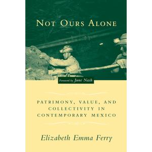Not Ours Alone: Patrimony, Value, and Collectivity in Contemporary Mexico