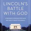 Lincoln's Battle with God: A President's Struggle with Faith and What It Meant for America