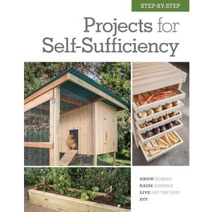 Step-by-Step Projects for Self-Sufficiency: Grow Edibles * Raise Animals * Live Off the Grid * DIY