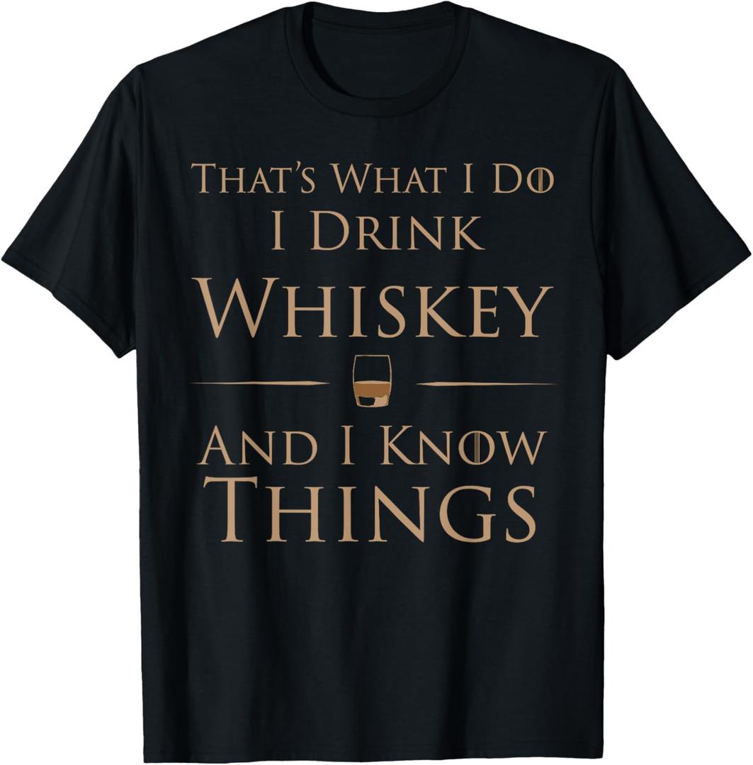 That's What I Do I Drink Whiskey And I Know Things T-Shirt T-Shirt (Black, L)