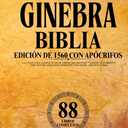 Biblia De Ginebra, Edicin De 1560 Con Impresin Estndar Apcrifos: La Coleccin Completa De 88 Libros Del Antiguo Y Nuevo Testamento Con Textos ... Con Enoc, Jubileos Y Ms (Spanish Edition)