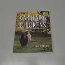 Gardening With Chickens: Planning, Planting, and Harvesting with Your Flock