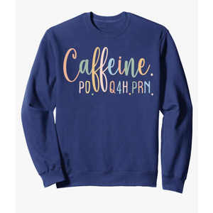 Funny Nurse, Healthcare Workers Quote Caffeine PO Q4H PRN Sweatshirt XL, Navy Blue