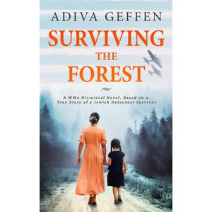 Surviving The Forest (World War II Brave Women Fiction), by Adiva Geffen (Author), ReadMore Press (Author), Never Again (Foreword)