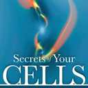 Secrets of Your Cells: Discovering Your Body's Inner Intelligence