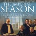 The Imperial Season: America's Capital in the Time of the First Ambassadors, 1893-1918, Hardcover