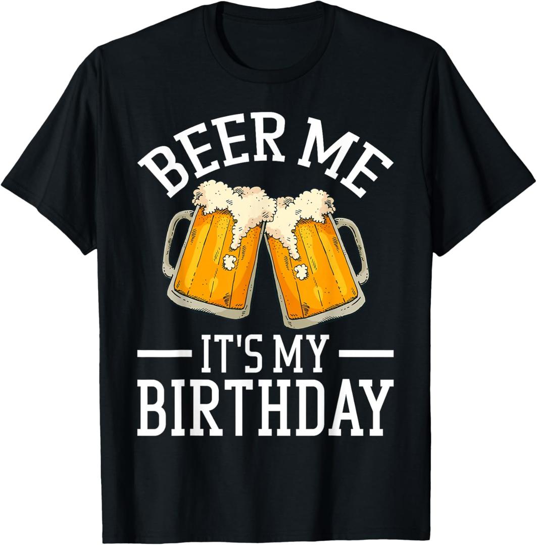Beer Me It's My Birthday Funny Beer Enthusiasts Birthday T-Shirt, Small, Men, Black