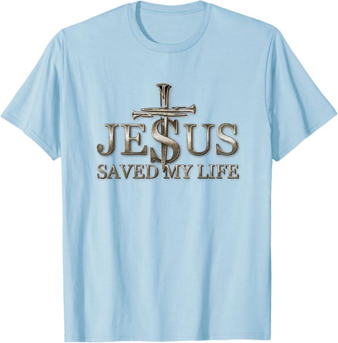 Jesus Christ Saved My Life Gift for Women Men T-Shirt, M