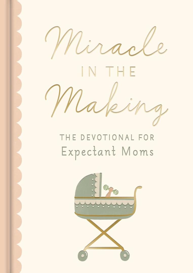 Miracle in the Making: The Devotional for Expectant Moms