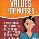 Lab Values for Nurses: Every Single Lab Value You Must Know To Easily Pass Nursing School & The NCLEX! (NCLEX Lab Values)