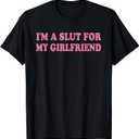 I'm A Slut for My Girlfriend, Valentines Day T-Shirt (Black, L)