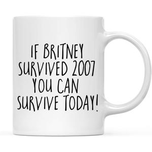 Andaz Press Funny 11oz. Coffee Mug Gift, If Britney Survived 2007 You Can Survive Today, 1-Pack, Novelty Best Friend Adult Office Coworker Birthday Christmas Hot Chocolate Cup Funny Mugs
