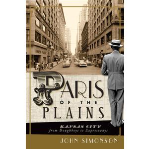 Paris of the Plains:: Kansas City from Doughboys to Expressways