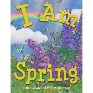 I Am Spring: A Book About Spring for Kids (I Am Learning: Educational Series for Kids)
