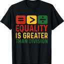 Equality is Greater Than Division Black History Melanin T-Shirt