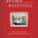 Word Painting Revised Edition: The Fine Art of Writing Descriptively