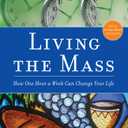 Living the Mass: How One Hour a Week Can Change Your Life