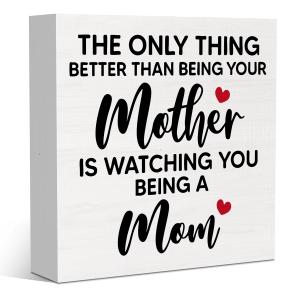 New Mom Mothers Day Gifts for Pregnant Daughter Women Gifts from Mom, The Only Thing Better Than Being Your Mother is Watching You Being a Mom Sign 5 X 5 inch