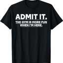 Funny Gym Shirt Admit it The Gym is More Fun When I'm here. T-Shirt (Black, XL)